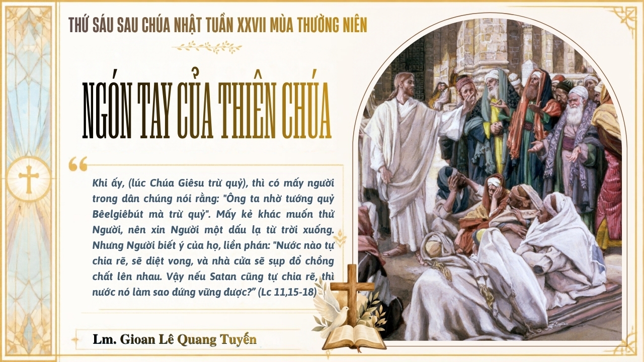 NGÓN TAY CỦA THIÊN CHÚA - Suy Niệm Lời Chúa | Thứ Sáu Sau Chúa Nhật Tuần XXVII Mùa Thường Niên | Lc 11, 15-26 | Lm Gioan Lê Quang Tuyến